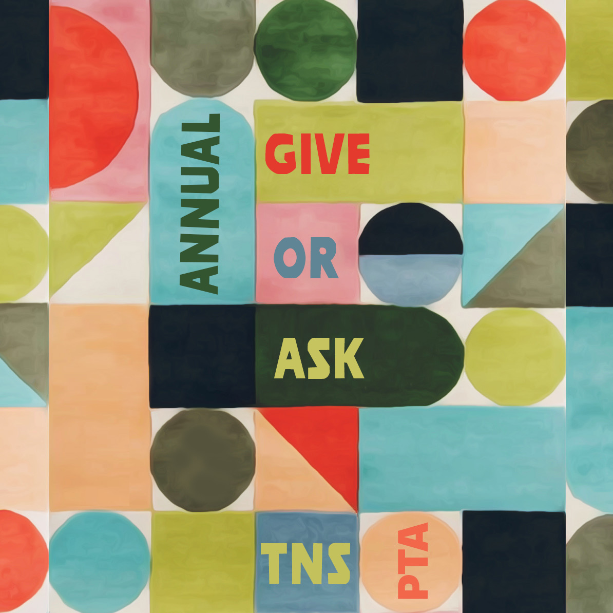 Colorful geometric watercolor painting with bold text reading 'Annual Give or Ask — TNS PTA', artwork created for the school's annual fundraising campaign