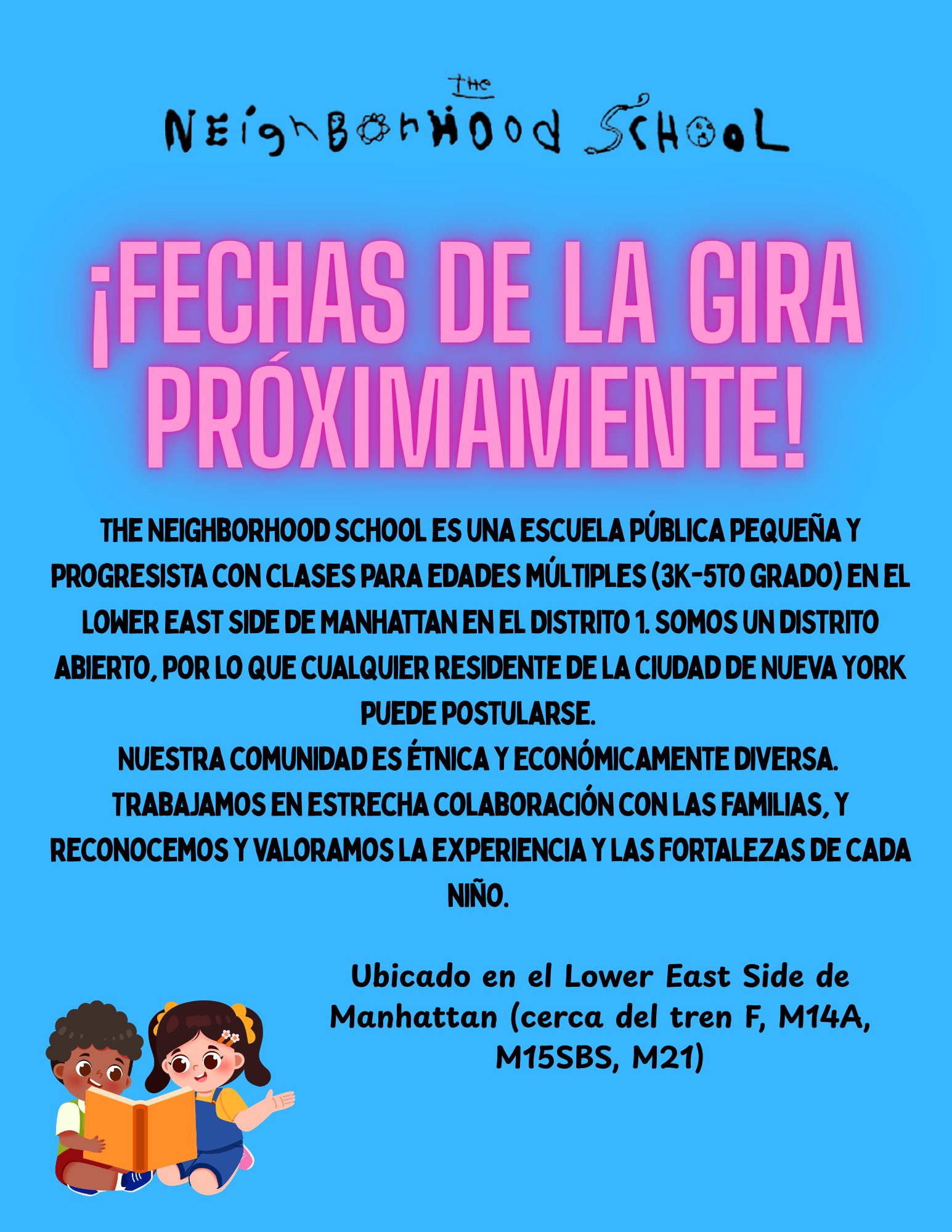 The Neighborhood School: ¡Fechas de las visitas próximamente! Escuela pública pequeña y progresista con clases para edades múltiples (3K a 5to grado) en el Lower East Side de Manhattan, Distrito 1. Distrito abierto, cualquier residente de la ciudad de Nueva York puede postularse. Cerca del tren F, M14A, M15SBS, M21.